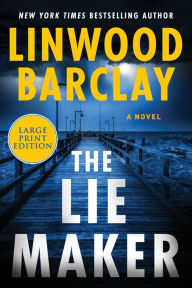 Title: The Lie Maker: A Novel, Author: Linwood Barclay