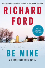 Be Mine: A Frank Bascombe Novel