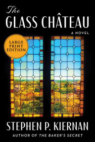 Title: The Glass Château: A Novel, Author: Stephen P. Kiernan