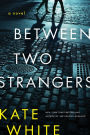 Between Two Strangers: A Novel of Suspense