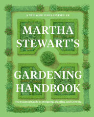 Download free e-book in pdf format Martha Stewart's Gardening Handbook: The Essential Guide to Designing, Planting, and Growing 9780063323285  by Martha Stewart