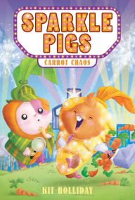 Title: Sparkle Pigs #1: Carrot Chaos, Author: Kit Holliday