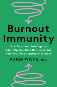 Free audiobook downloads computer Burnout Immunity: How Emotional Intelligence Can Help You Build Resilience and Heal Your Relationship with Work