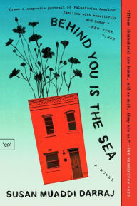 Title: Behind You Is the Sea: A Novel, Author: Susan Muaddi Darraj
