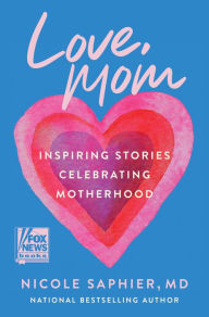 Free ebook downloads no sign up Love, Mom: Inspiring Stories Celebrating Motherhood (English Edition) 9780063325654 by Nicole Saphier M.D. MOBI FB2 PDF