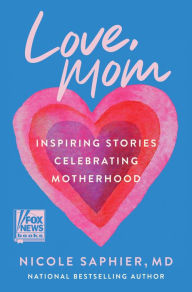 Free download books pdf formats Love, Mom: Inspiring Stories Celebrating Motherhood by Nicole Saphier M.D. 9780063325654 in English iBook PDF PDB