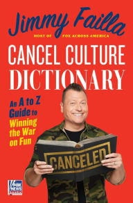 Title: Cancel Culture Dictionary: An A to Z Guide to Winning the War on Fun, Author: Jimmy Failla