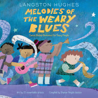Title: Melodies of The Weary Blues: Classic Poems Illustrated for Young People, Author: Langston Hughes