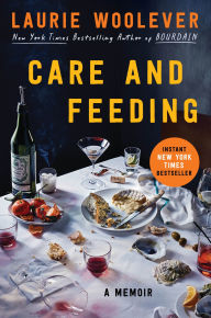 Title: Care and Feeding: A Memoir, Author: Laurie Woolever