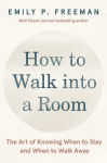 Alternative view 1 of How to Walk into a Room: The Art of Knowing When to Stay and When to Walk Away