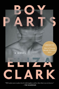 Free audio books download torrents Boy Parts: A Novel by Eliza Clark, Gillian Greer