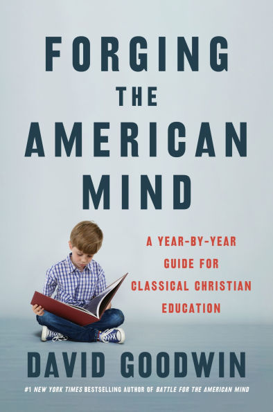 Forging the American Mind: A Year-by-Year Guide for Classical Christian Education