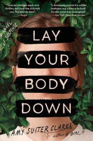 Title: Lay Your Body Down: A Novel of Suspense, Author: Amy Suiter Clarke