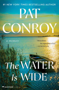 Title: The Water Is Wide: A Memoir, Author: Pat Conroy