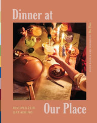 Title: Dinner at Our Place: Recipes for Gathering, Author: Our Place