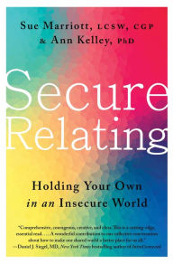 Free downloads of ebooks Secure Relating: Holding Your Own in an Insecure World 9780063334557 by Sue Marriott, Ann Kelley
