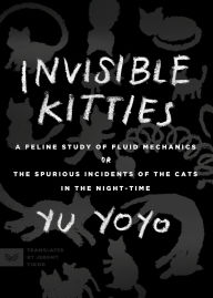 Title: Invisible Kitties: A Feline Study of Fluid Mechanics or The Spurious Incidents of the Cats in the Night-Time, Author: Yu Yoyo