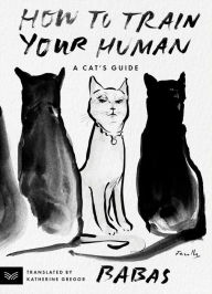 Ipod download books How to Train Your Human: A Cat's Guide 9780063336483