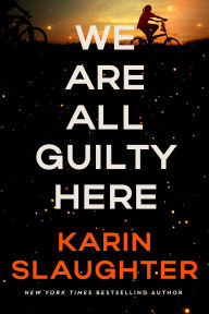 Title: We Are All Guilty Here: A Novel, Author: Karin Slaughter