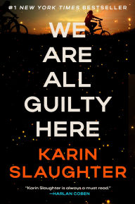 Title: We Are All Guilty Here: A Novel, Author: Karin Slaughter