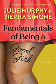 Title: Fundamentals of Being a Good Girl: A Novel, Author: Julie Murphy