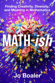 Title: Math-ish: Finding Creativity, Diversity, and Meaning in Mathematics, Author: Jo Boaler