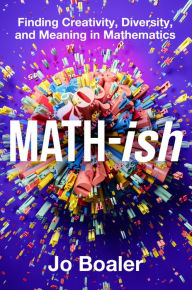 Book downloadable e ebook free Math-ish: Finding Creativity, Diversity, and Meaning in Mathematics 9780063340800 by Jo Boaler