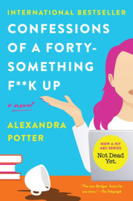 Title: Confessions of a Forty-Something F**k Up, Author: Alexandra Potter