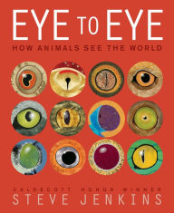 Title: Eye to Eye/How Animals See the World: How Animals See the World, Author: Steve Jenkins