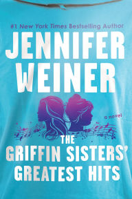 Title: The Griffin Sisters' Greatest Hits, Author: Jennifer Weiner