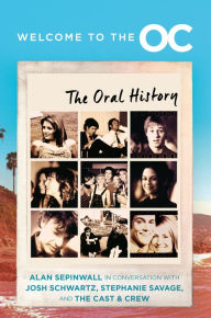 Title: Welcome to the O.C.: The Oral History, Author: Josh Schwartz