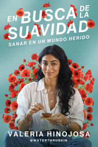 Title: Finding Softness \ En busca de la suavidad (Spanish edition): Sanar en un mundo herido, Author: Valeria Hinojosa