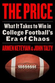 Title: The Price: What It Takes to Win in College Football's Era of Chaos, Author: Armen Keteyian