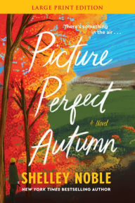 Title: Picture Perfect Autumn: A Novel, Author: Shelley Noble