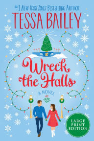 Title: Wreck the Halls: A Novel, Author: Tessa Bailey