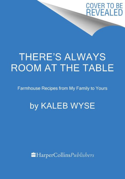 There's Always Room at the Table: Farmhouse Recipes from My Family to Yours