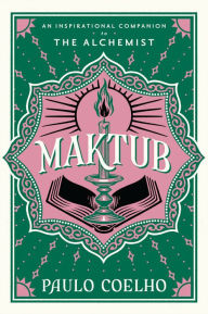 Books for free to download Maktub: An Inspirational Companion to The Alchemist by Paulo Coelho, Margaret Jull Costa 9780063346543