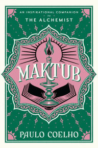 Free ebook downloads for iphone 4s Maktub: An Inspirational Companion to The Alchemist by Paulo Coelho, Margaret Jull Costa 9780063346543 