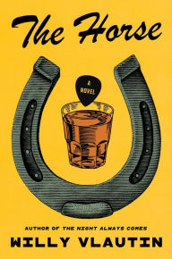 Read online books free no downloads The Horse: A Novel by Willy Vlautin (English Edition) PDF RTF FB2 9780063346598
