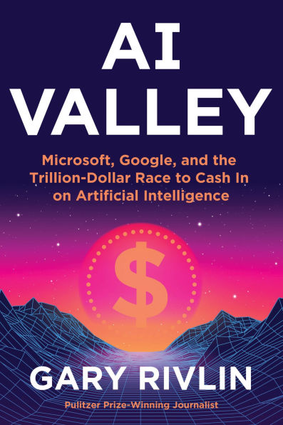 AI Valley: Microsoft, Google, and the Trillion-Dollar Race to Cash on Artificial Intelligence