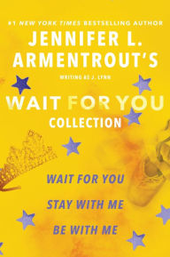 Title: Jennifer L. Armentrout's Wait for You Collection: Wait for You, Be with Me, Stay with Me, Author: J. Lynn