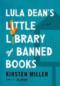 Title: Lula Dean's Little Library of Banned Books: A Novel, Author: Kirsten Miller