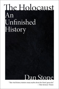 Title: The Holocaust: An Unfinished History, Author: Dan Stone