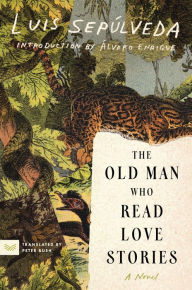 Free download audio books for computer The Old Man Who Read Love Stories: A Novel 9780063349018  by Luis Sepúlveda, Peter Bush, Álvaro Enrigue (English Edition)
