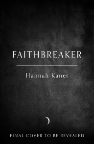 Title: Faithbreaker: A Novel, Author: Hannah Kaner