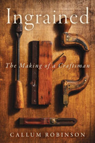 Book downloading service Ingrained: The Making of a Craftsman by Callum Robinson