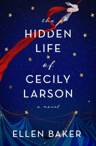 The Hidden Life of Cecily Larson: A Novel