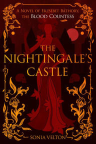 Ebook fr download The Nightingale's Castle: A Novel of Erzsébet Báthory, the Blood Countess by Sonia Velton PDB ePub CHM (English Edition) 9780063351462