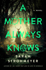 Title: A Mother Always Knows: A Novel, Author: Sarah Strohmeyer