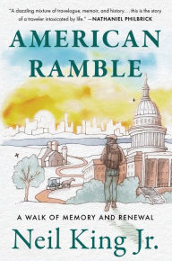 Title: American Ramble: A Walk of Memory and Renewal, Author: Neil King Jr.